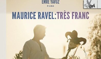 Emre Yavuz’dan Maurice Ravel’e Adanmış Yeni Albüm: Maurice Ravel: Très Franc